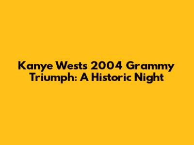 Kanye West's 2004 Grammy Triumph: A Historic Night