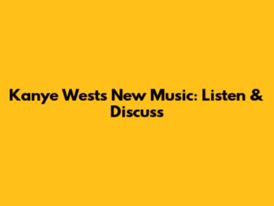 Kanye West's New Music: Listen & Discuss