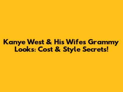 Kanye West & His Wife's Grammy Looks: Cost & Style Secrets!