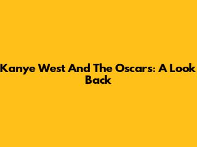 Kanye West And The Oscars: A Look Back