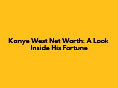 Kanye West Net Worth: A Look Inside His Fortune