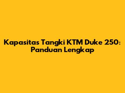 Kapasitas Tangki KTM Duke 250: Panduan Lengkap