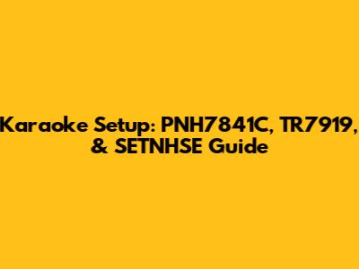 Karaoke Setup: PNH7841C, TR7919, & SETNHSE Guide