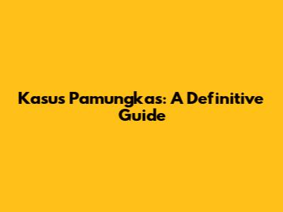 Kasus Pamungkas: A Definitive Guide