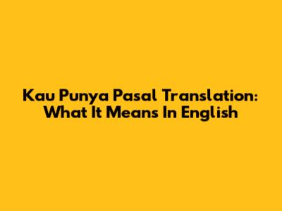 Kau Punya Pasal Translation: What It Means In English
