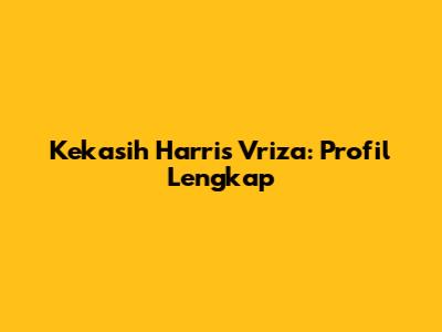 Kekasih Harris Vriza: Profil Lengkap