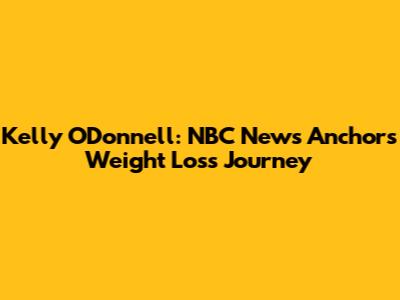 Kelly O'Donnell: NBC News Anchor's Weight Loss Journey