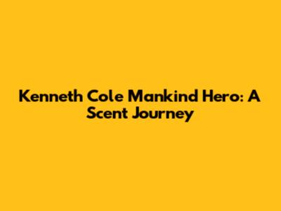 Kenneth Cole Mankind Hero: A Scent Journey