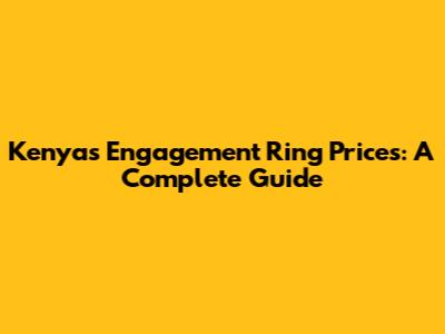 Kenya's Engagement Ring Prices: A Complete Guide