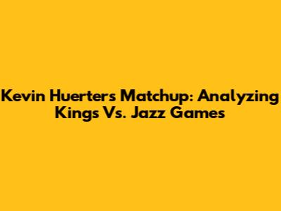Kevin Huerter's Matchup: Analyzing Kings Vs. Jazz Games