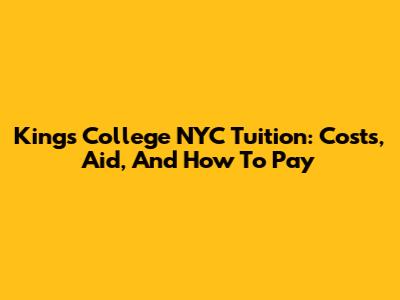 King's College NYC Tuition: Costs, Aid, And How To Pay