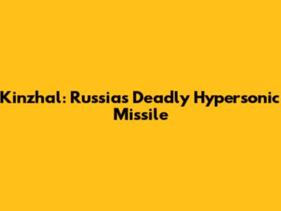 Kinzhal: Russia's Deadly Hypersonic Missile