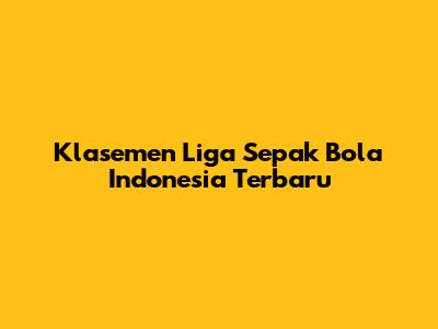 Klasemen Liga Sepak Bola Indonesia Terbaru