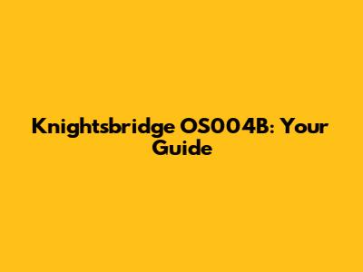 Knightsbridge OS004B: Your Guide