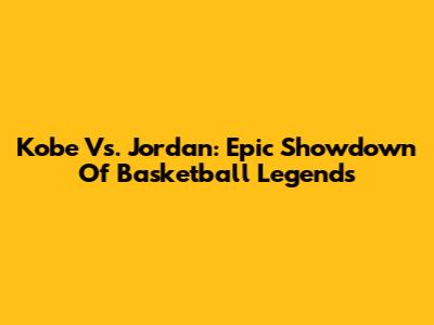 Kobe Vs. Jordan: Epic Showdown Of Basketball Legends