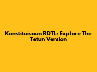 Konstituisaun RDTL: Explore The Tetun Version