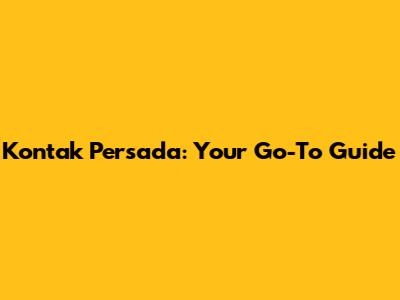 Kontak Persada: Your Go-To Guide