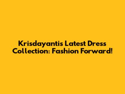 Krisdayanti's Latest Dress Collection: Fashion Forward!