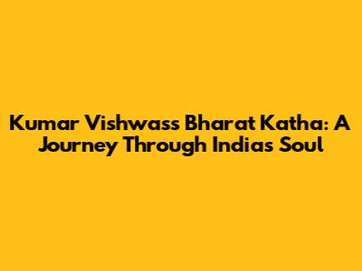 Kumar Vishwas's Bharat Katha: A Journey Through India's Soul