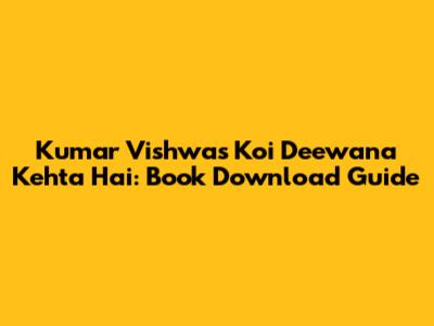 Kumar Vishwas Koi Deewana Kehta Hai: Book Download Guide