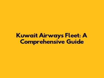 Kuwait Airways Fleet: A Comprehensive Guide