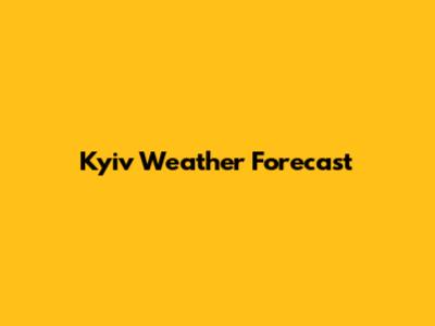 Kyiv Weather Forecast