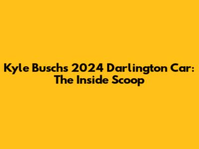 Kyle Busch's 2024 Darlington Car: The Inside Scoop