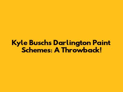 Kyle Busch's Darlington Paint Schemes: A Throwback!