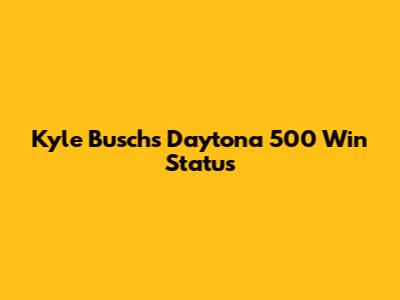Kyle Busch's Daytona 500 Win Status