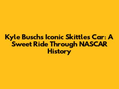 Kyle Busch's Iconic Skittles Car: A Sweet Ride Through NASCAR History