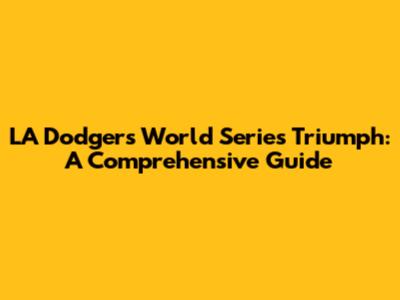 LA Dodgers' World Series Triumph: A Comprehensive Guide