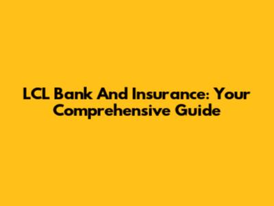 LCL Bank And Insurance: Your Comprehensive Guide