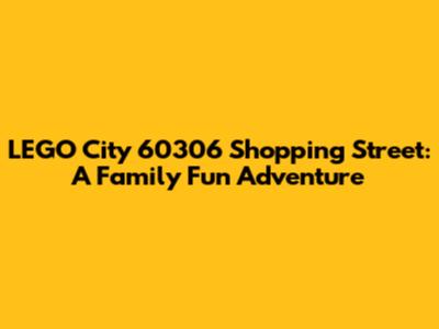 LEGO City 60306 Shopping Street: A Family Fun Adventure
