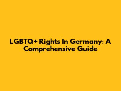 LGBTQ+ Rights In Germany: A Comprehensive Guide
