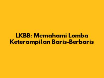 LKBB: Memahami Lomba Keterampilan Baris-Berbaris