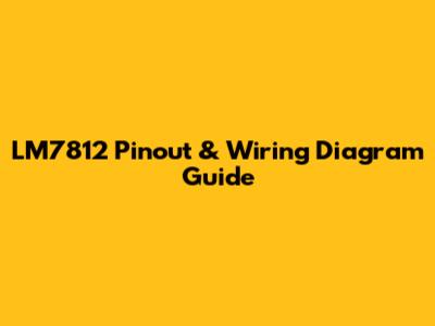 LM7812 Pinout & Wiring Diagram Guide