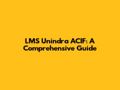 LMS Unindra ACIF: A Comprehensive Guide
