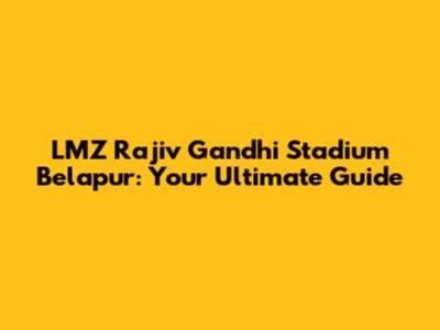 LMZ Rajiv Gandhi Stadium Belapur: Your Ultimate Guide