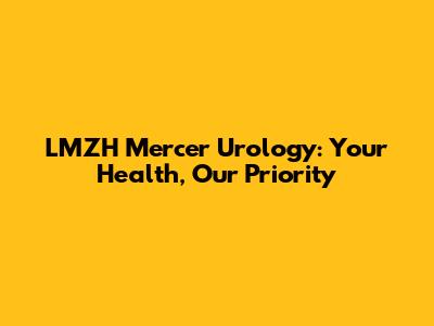 LMZH Mercer Urology: Your Health, Our Priority