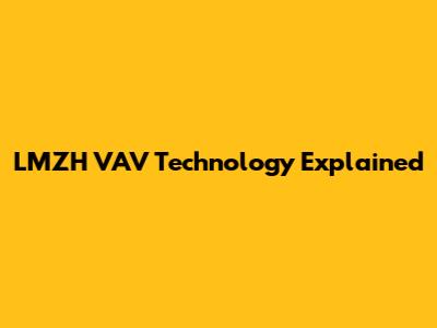 LMZH VAV Technology Explained