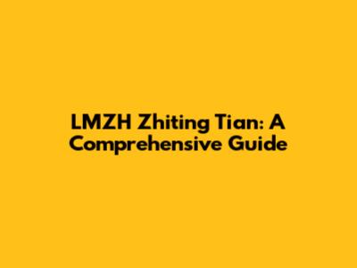 LMZH Zhiting Tian: A Comprehensive Guide