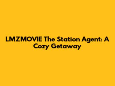LMZMOVIE The Station Agent: A Cozy Getaway