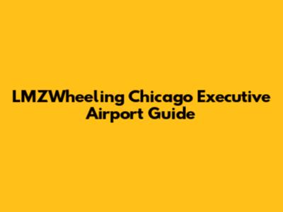 LMZWheeling Chicago Executive Airport Guide