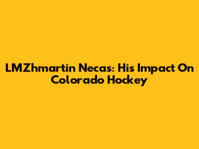 LMZhmartin Necas: His Impact On Colorado Hockey