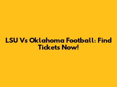 LSU Vs Oklahoma Football: Find Tickets Now!