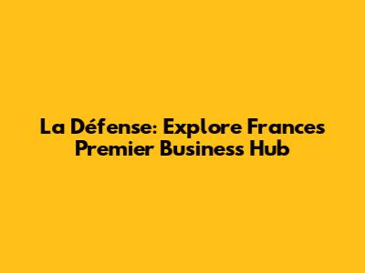La Défense: Explore France's Premier Business Hub