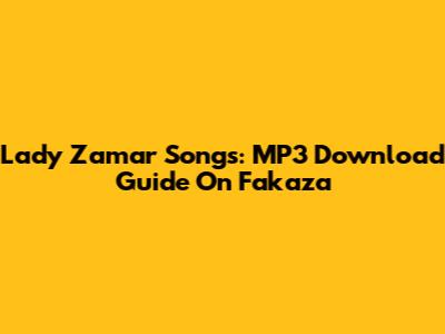 Lady Zamar Songs: MP3 Download Guide On Fakaza