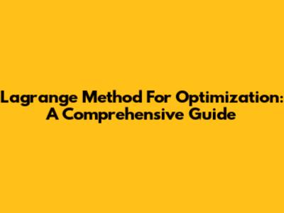 Lagrange Method For Optimization: A Comprehensive Guide