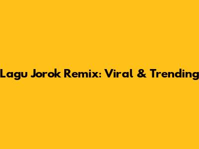 Lagu Jorok Remix: Viral & Trending