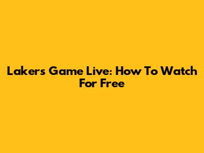 Lakers Game Live: How To Watch For Free